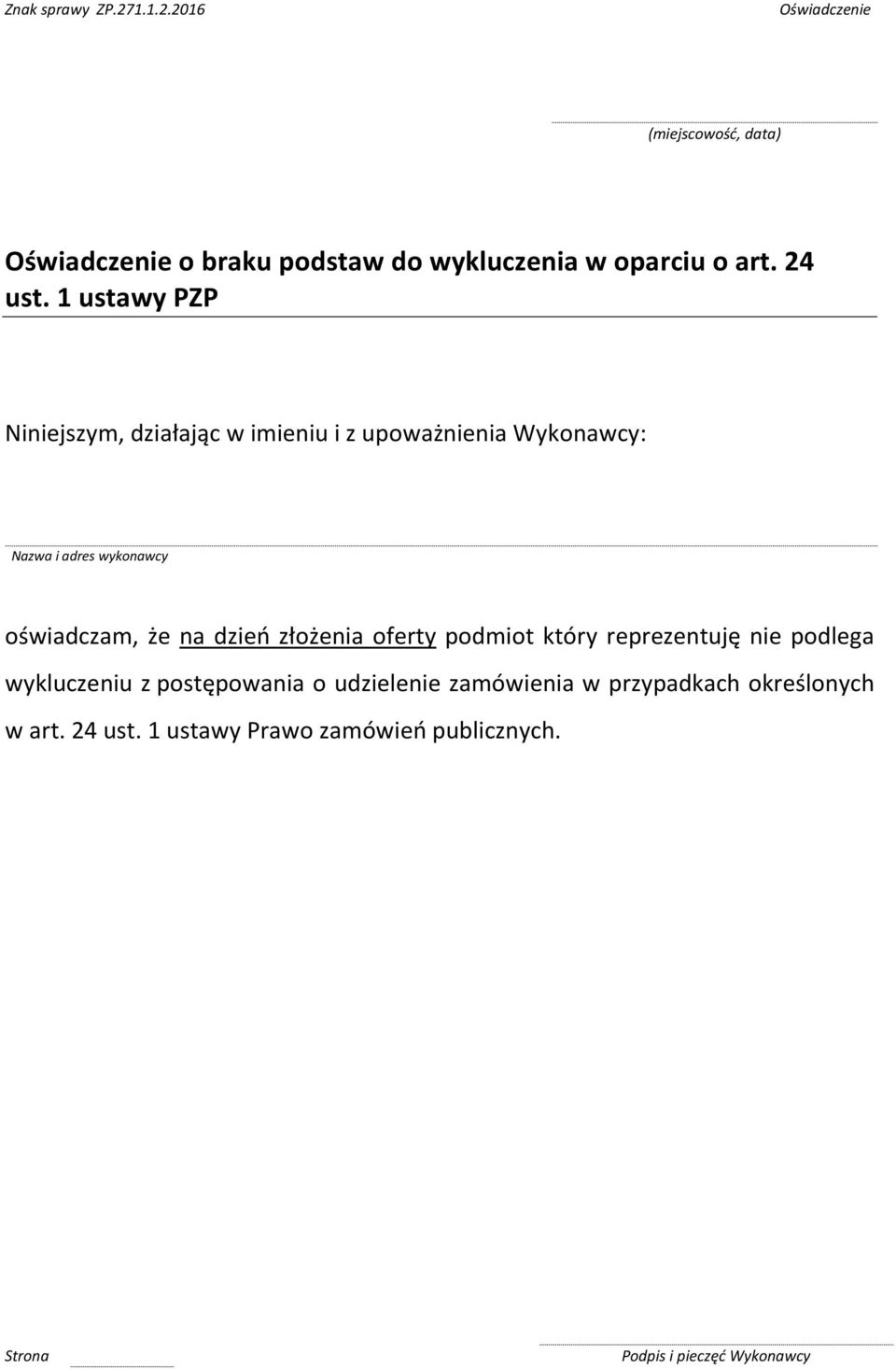 oświadczam, że na dzień złożenia oferty podmiot który reprezentuję nie podlega wykluczeniu z