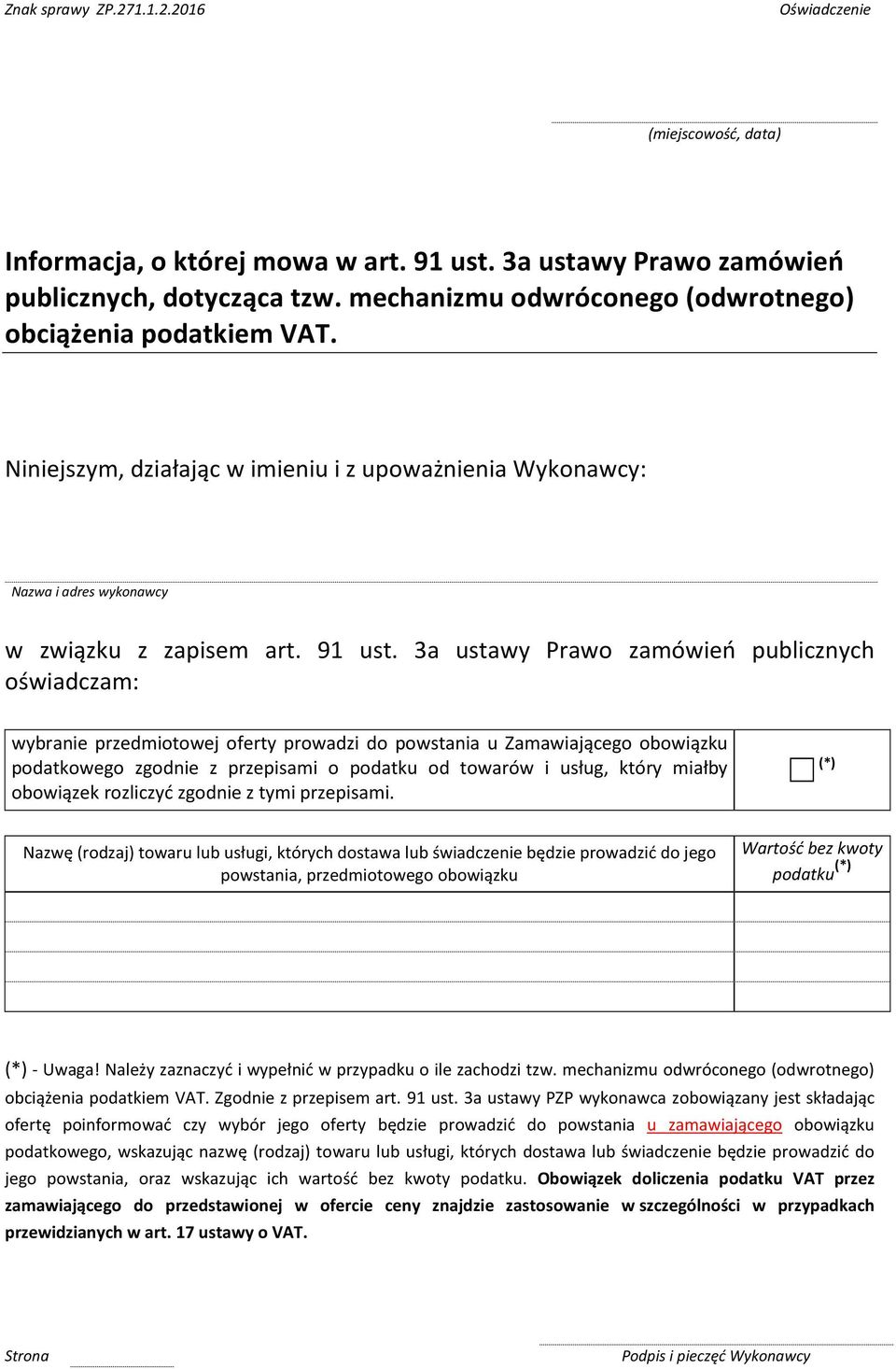 3a ustawy Prawo zamówień publicznych oświadczam: wybranie przedmiotowej oferty prowadzi do powstania u Zamawiającego obowiązku podatkowego zgodnie z przepisami o podatku od towarów i usług, który