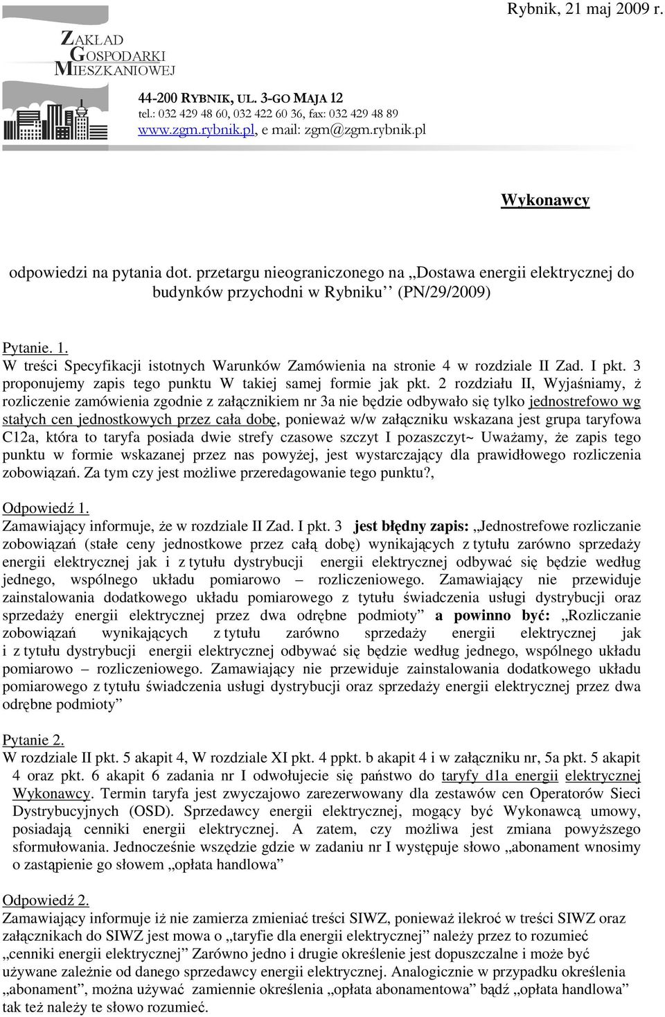 W treści Specyfikacji istotnych Warunków Zamówienia na stronie 4 w rozdziale II Zad. I pkt. 3 proponujemy zapis tego punktu W takiej samej formie jak pkt.