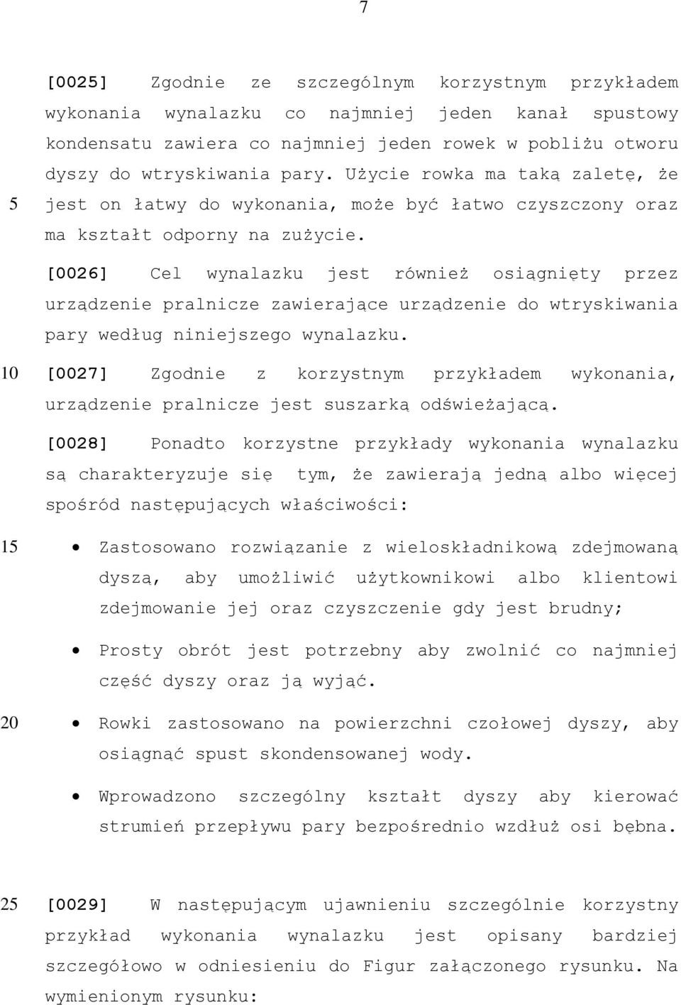 [0026] Cel wynalazku jest również osiągnięty przez urządzenie pralnicze zawierające urządzenie do wtryskiwania pary według niniejszego wynalazku.