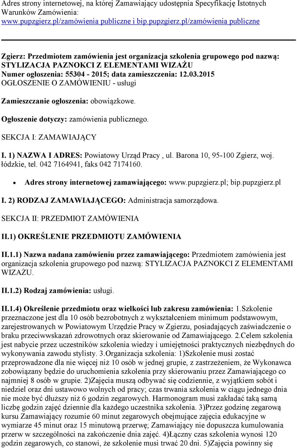 pl/zamówienia publiczne Zgierz: Przedmiotem zamówienia jest organizacja szkolenia grupowego pod nazwą: STYLIZACJA PAZNOKCI Z ELEMENTAMI WIZAŻU Numer ogłoszenia: 55304-2015; data zamieszczenia: 12.03.