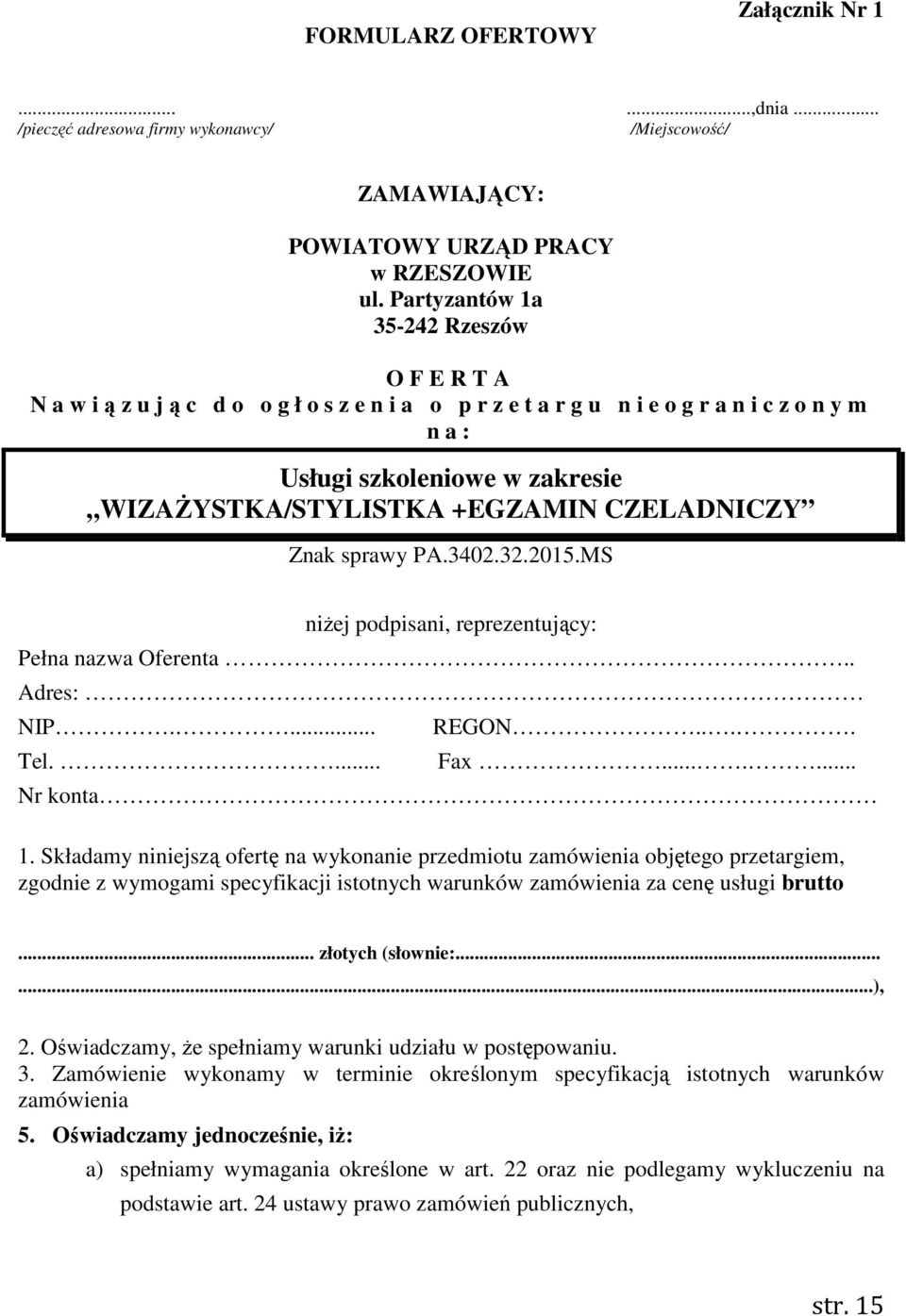 2015.MS niżej podpisani, reprezentujący: Pełna nazwa Oferenta.. Adres: NIP.... Tel.... REGON.... Fax....... Nr konta 1.