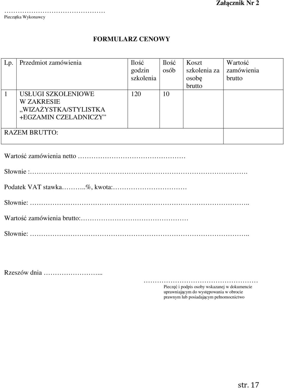 120 10 Koszt szkolenia za osobę brutto Wartość zamówienia brutto RAZEM BRUTTO: Wartość zamówienia netto Słownie :.