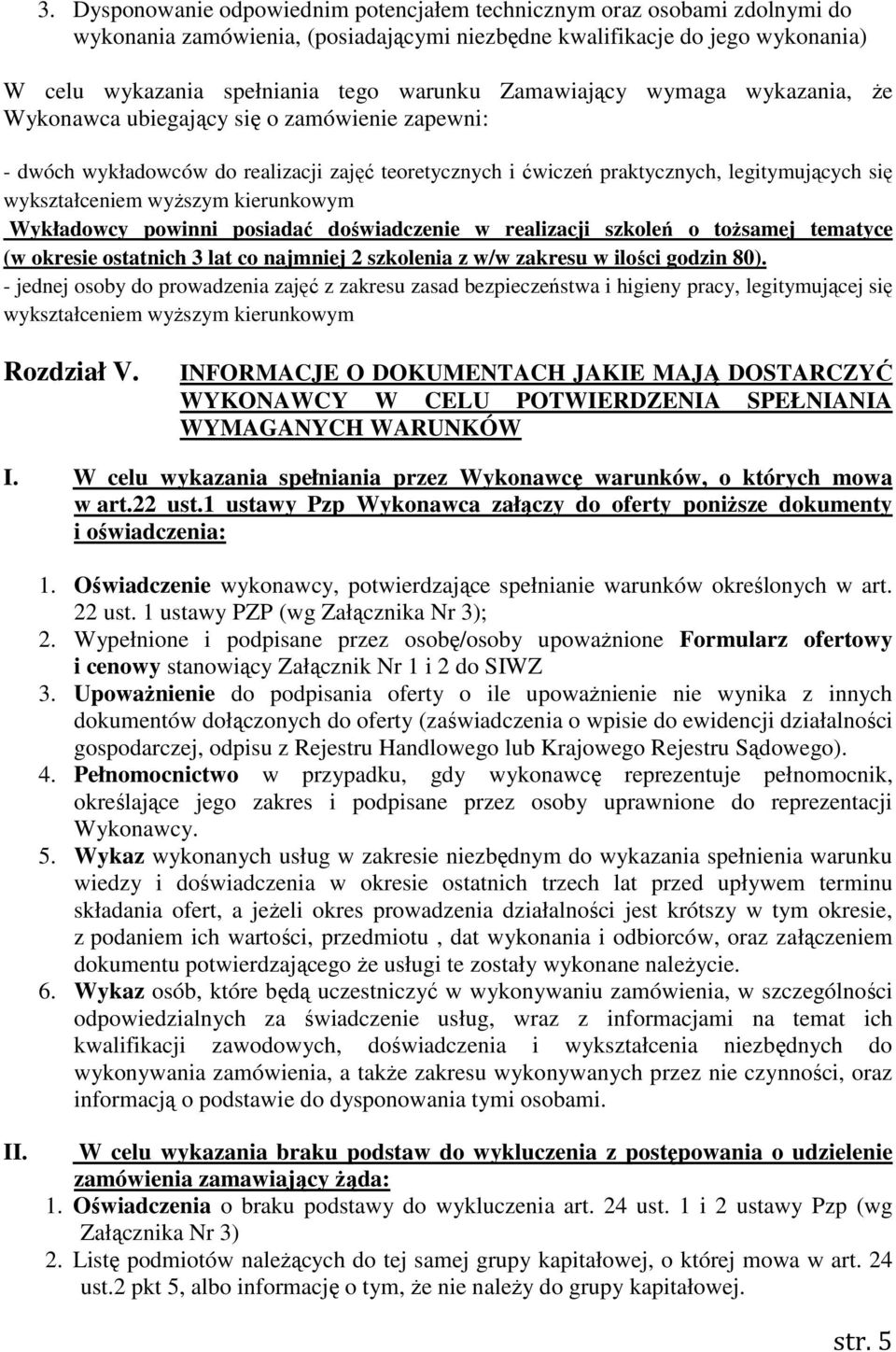 kierunkowym Wykładowcy powinni posiadać doświadczenie w realizacji szkoleń o tożsamej tematyce (w okresie ostatnich 3 lat co najmniej 2 szkolenia z w/w zakresu w ilości godzin 80).