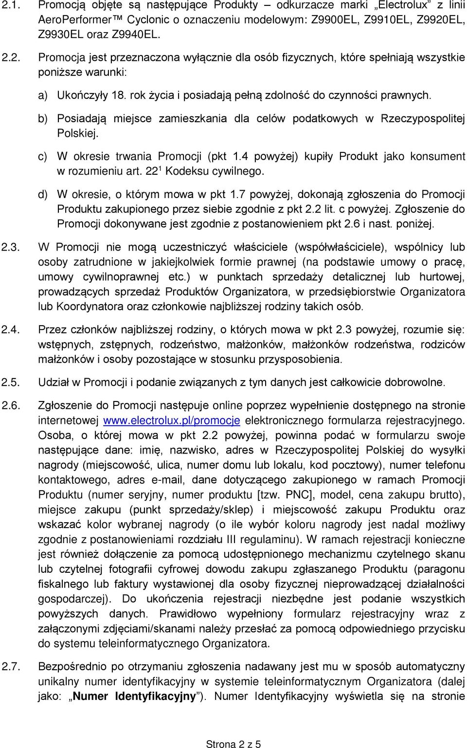 4 powyżej) kupiły Produkt jako konsument w rozumieniu art. 22 1 Kodeksu cywilnego. d) W okresie, o którym mowa w pkt 1.