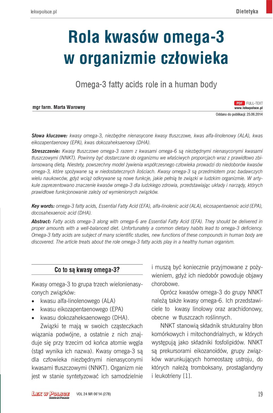 Streszczenie: Kwasy tłuszczowe omega-3 razem z kwasami omega-6 są niezbędnymi nienasyconymi kwasami tłuszczowymi (NNKT).