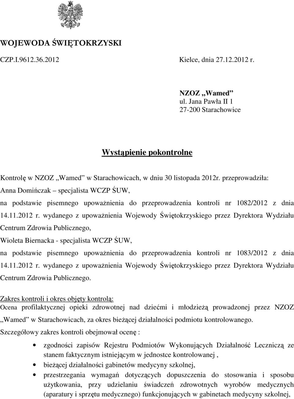 przeprowadziła: Anna Domińczak specjalista WCZP ŚUW, na podstawie pisemnego upoważnienia do przeprowadzenia kontroli nr 1082/2012 z dnia 14.11.2012 r.