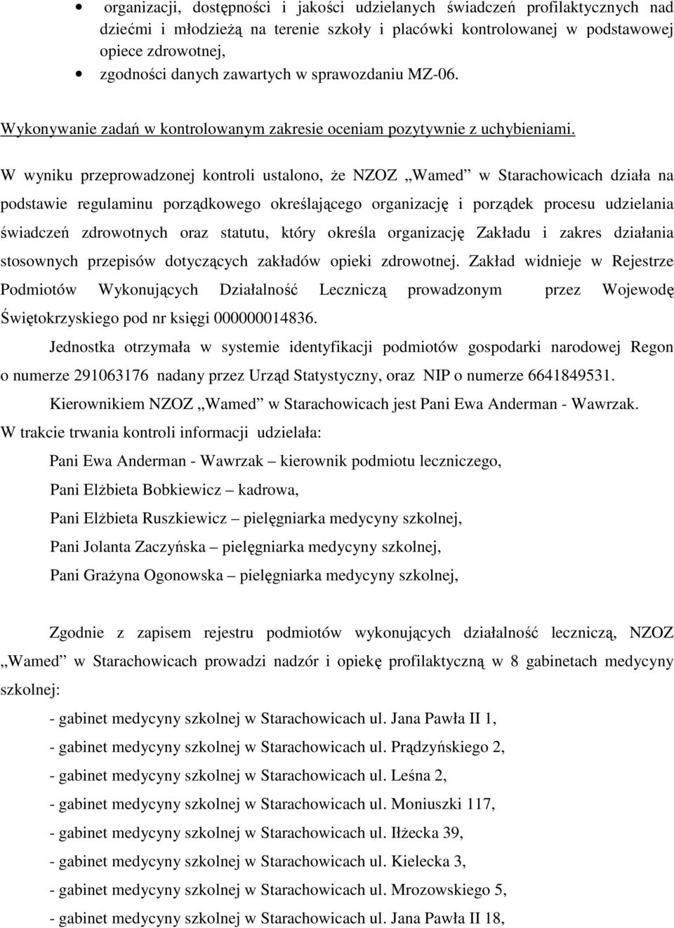 W wyniku przeprowadzonej kontroli ustalono, że NZOZ Wamed w Starachowicach działa na podstawie regulaminu porządkowego określającego organizację i porządek procesu udzielania świadczeń zdrowotnych