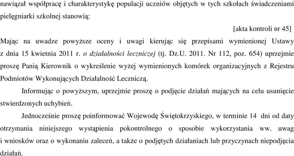 654) uprzejmie proszę Panią Kierownik o wykreślenie wyżej wymienionych komórek organizacyjnych z Rejestru Podmiotów Wykonujących Działalność Leczniczą.