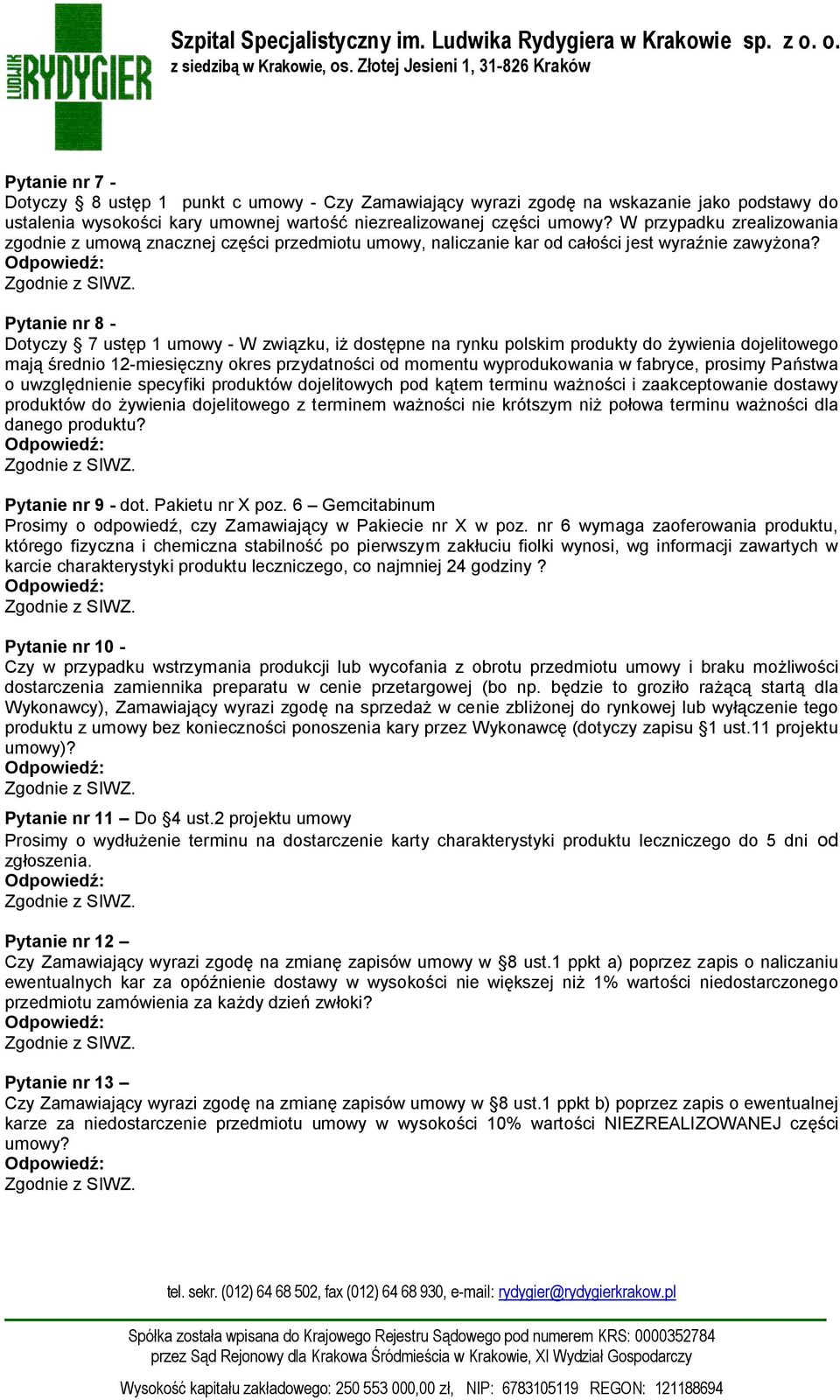 Pytanie nr 8 - Dotyczy 7 ustęp 1 umowy - W związku, iż dostępne na rynku polskim produkty do żywienia dojelitowego mają średnio 12-miesięczny okres przydatności od momentu wyprodukowania w fabryce,