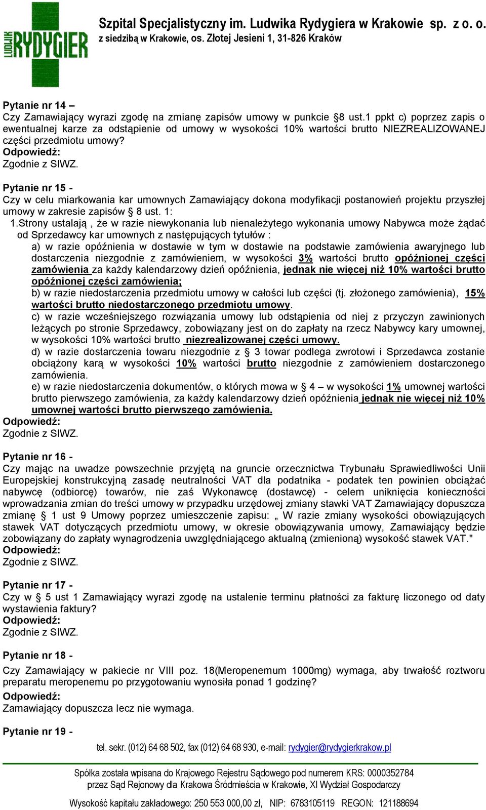 Pytanie nr 15 - Czy w celu miarkowania kar umownych Zamawiający dokona modyfikacji postanowień projektu przyszłej umowy w zakresie zapisów 8 ust. 1: 1.