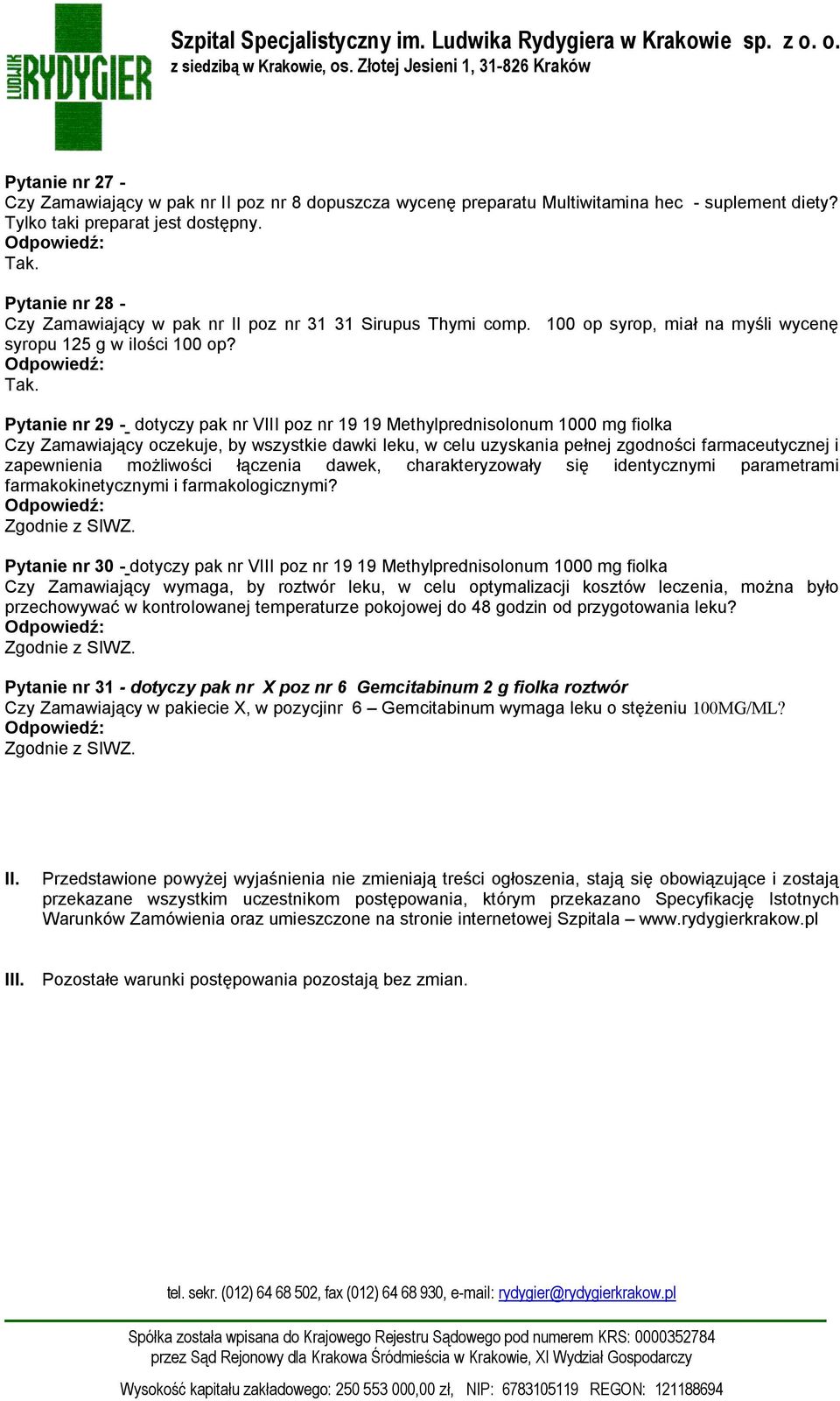 Pytanie nr 29 - dotyczy pak nr VIII poz nr 19 19 Methylprednisolonum 1000 mg fiolka Czy Zamawiający oczekuje, by wszystkie dawki leku, w celu uzyskania pełnej zgodności farmaceutycznej i zapewnienia