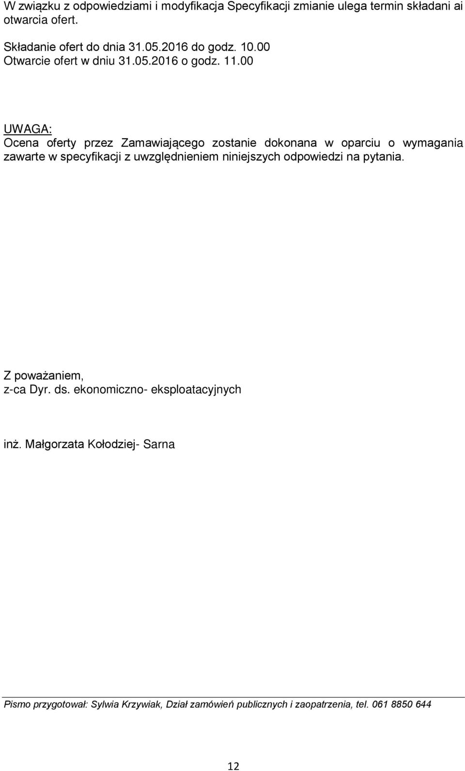 00 UWAGA: Ocena oferty przez Zamawiającego zostanie dokonana w oparciu o wymagania zawarte w specyfikacji z uwzględnieniem niniejszych