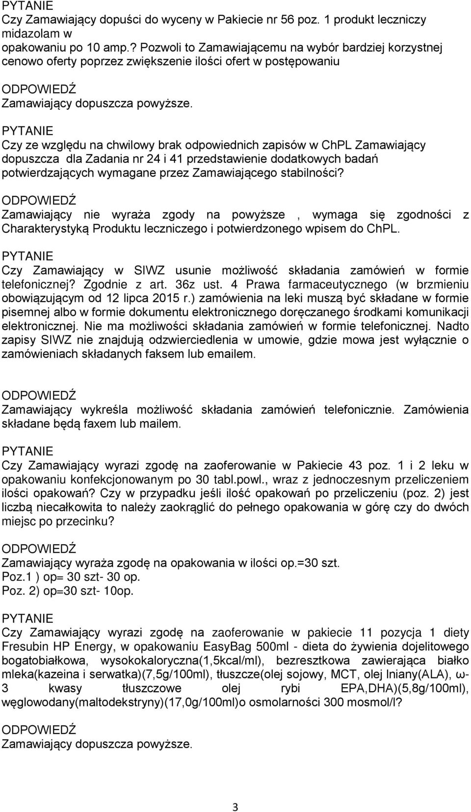 Czy ze względu na chwilowy brak odpowiednich zapisów w ChPL Zamawiający dopuszcza dla Zadania nr 24 i 41 przedstawienie dodatkowych badań potwierdzających wymagane przez Zamawiającego stabilności?