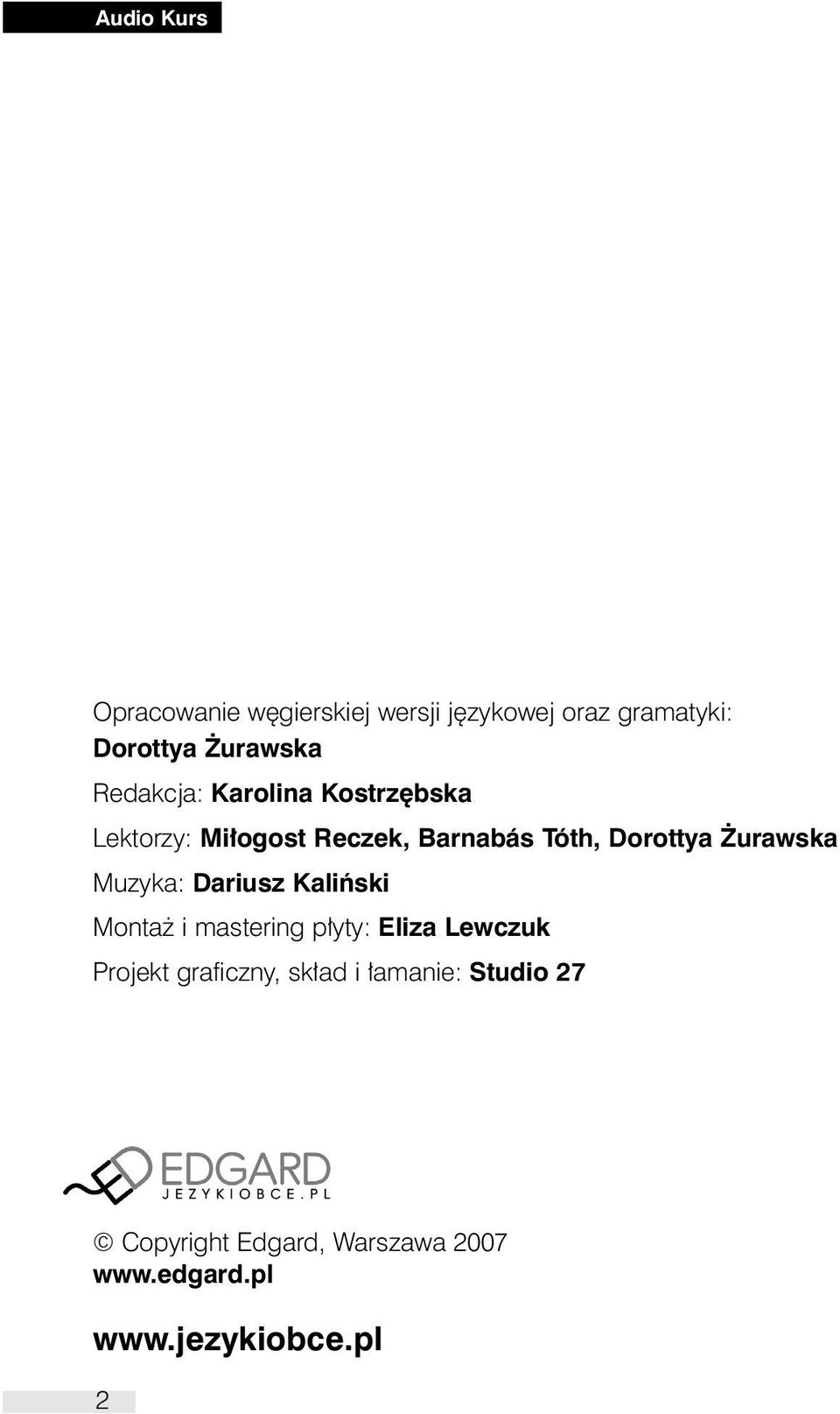 Dorottya urawska Muzyka: Dariusz Kaliƒski Monta i mastering p yty: Eliza Lewczuk