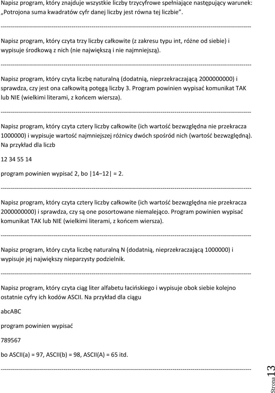 Napisz program, który czyta liczbę naturalną (dodatnią, nieprzekraczającą 2000000000) i sprawdza, czy jest ona całkowitą potęgą liczby 3.