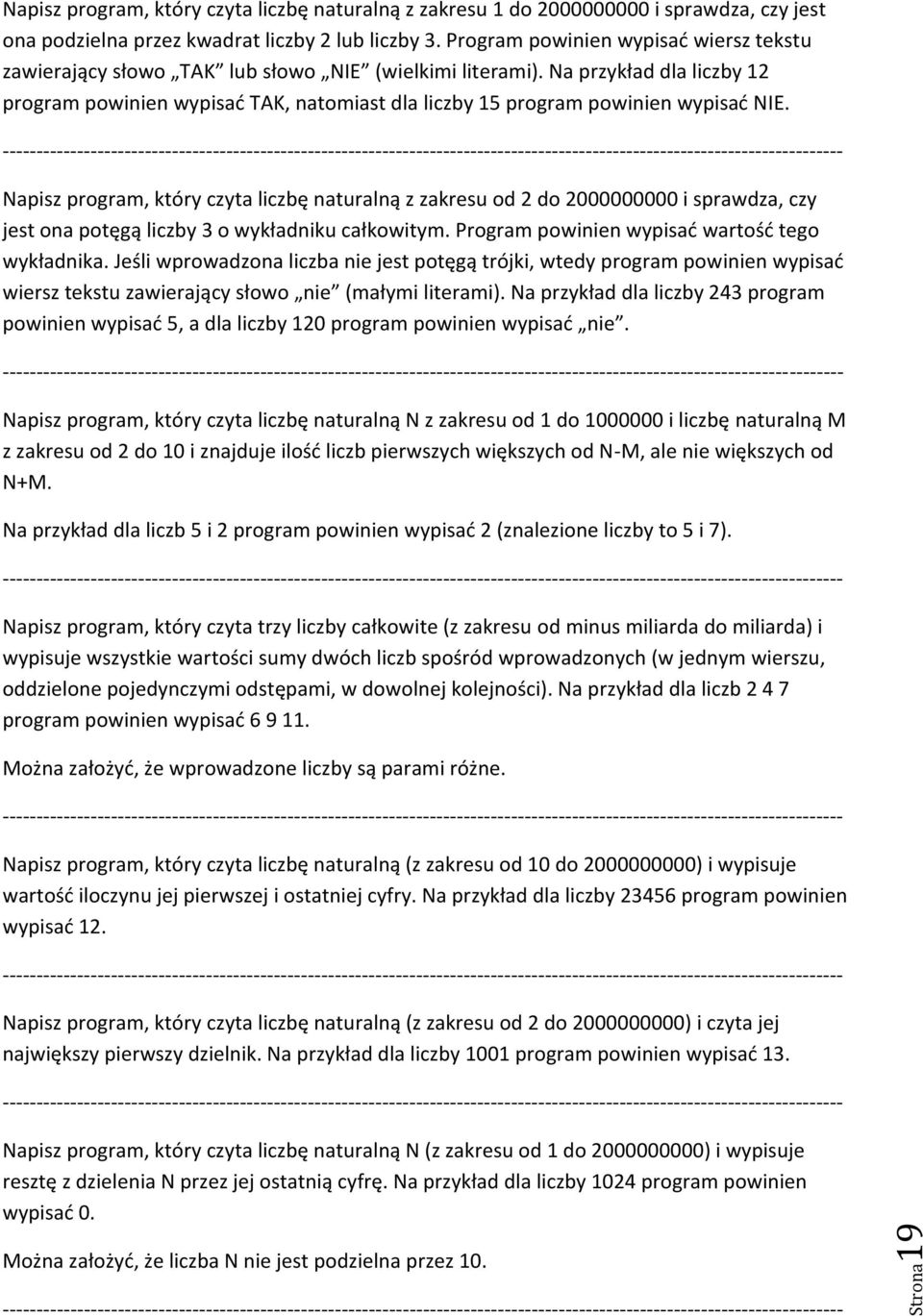 Napisz program, który czyta liczbę naturalną z zakresu od 2 do 2000000000 i sprawdza, czy jest ona potęgą liczby 3 o wykładniku całkowitym. Program powinien wypisać wartość tego wykładnika.