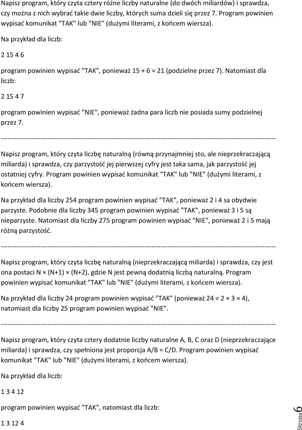 Natomiast dla liczb: 2 15 4 7 "NIE", ponieważ żadna para liczb nie posiada sumy podzielnej przez 7.