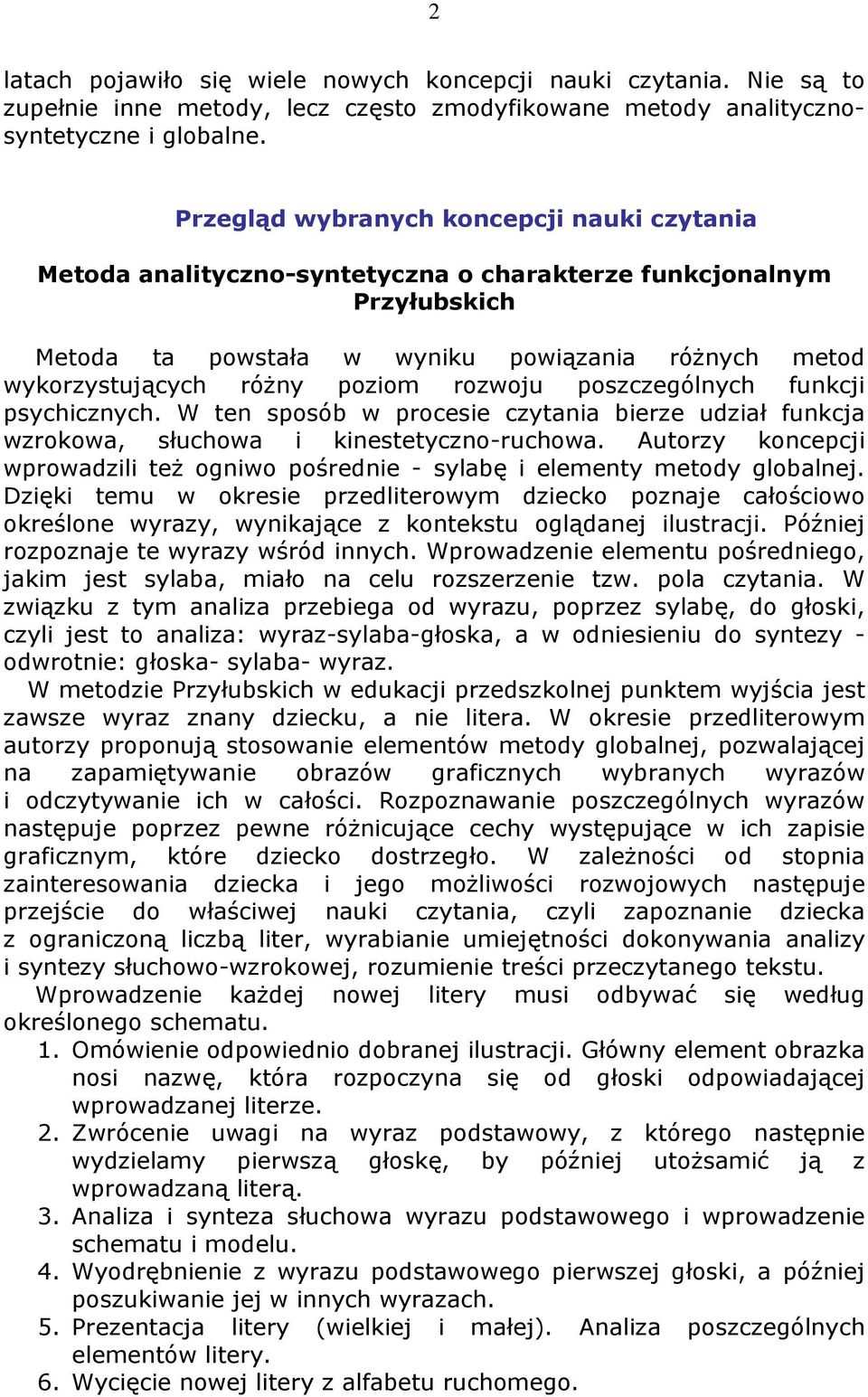 rozwoju poszczególnych funkcji psychicznych. W ten sposób w procesie czytania bierze udział funkcja wzrokowa, słuchowa i kinestetyczno-ruchowa.