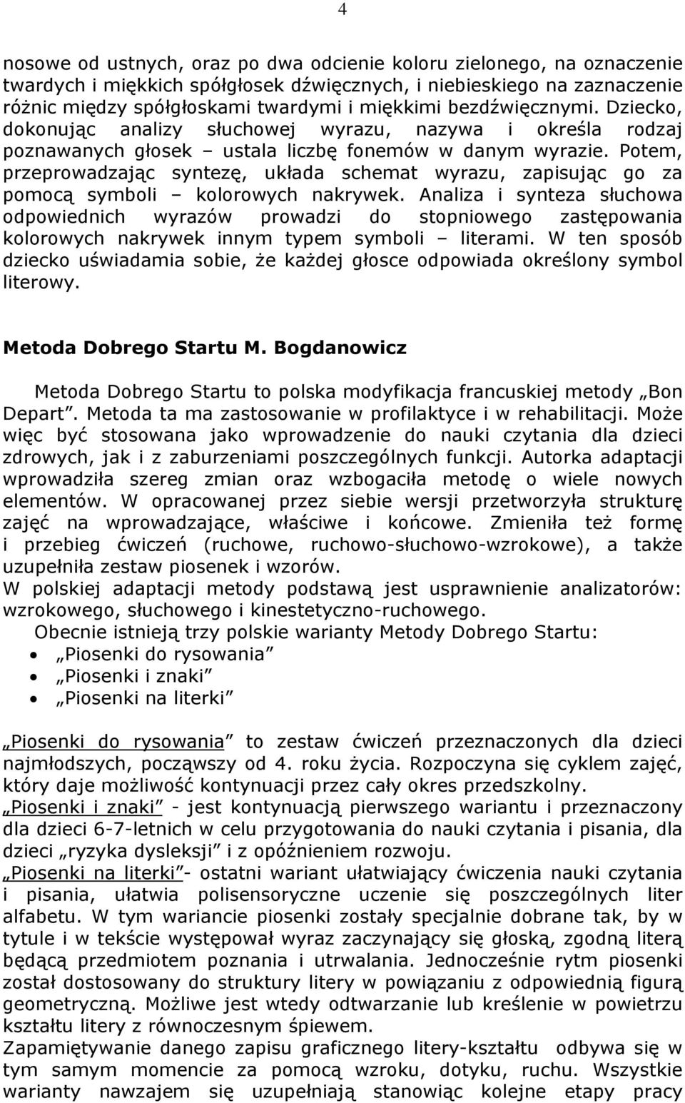 Potem, przeprowadzając syntezę, układa schemat wyrazu, zapisując go za pomocą symboli kolorowych nakrywek.