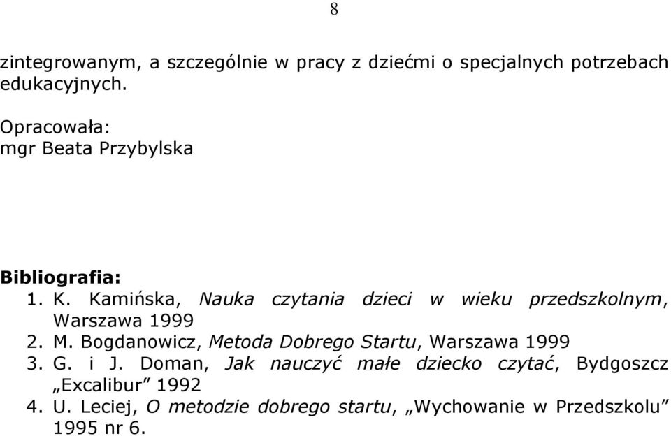 Kamińska, Nauka czytania dzieci w wieku przedszkolnym, Warszawa 1999 2. M.