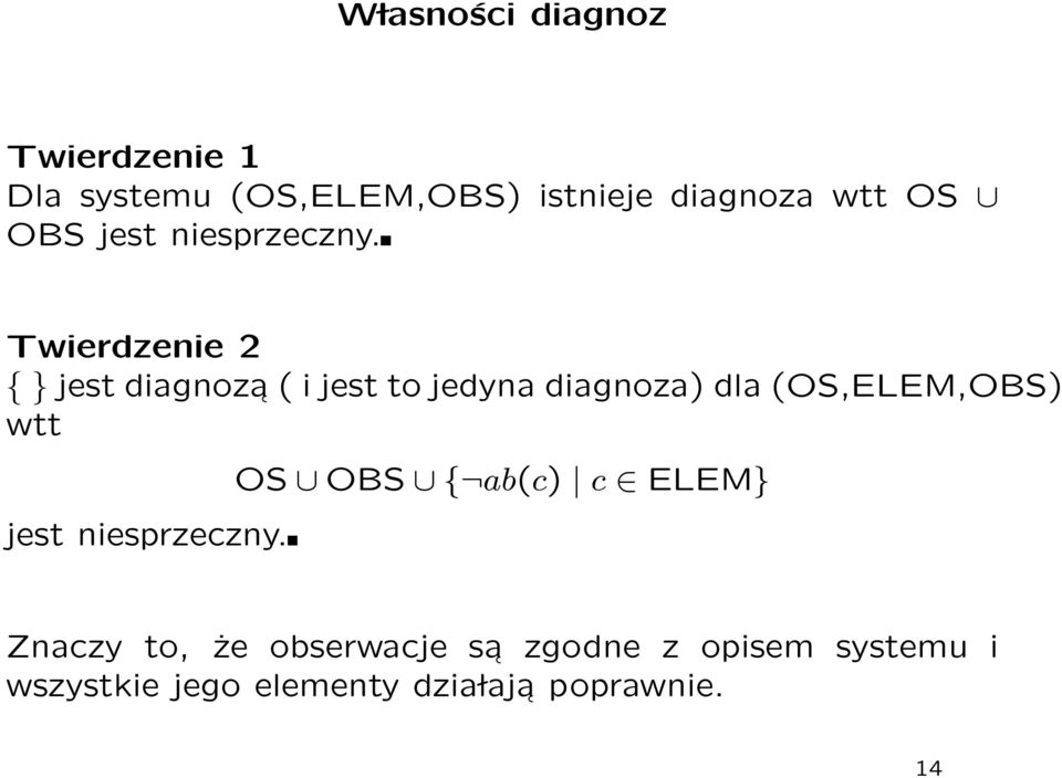 Twierdzenie 2 { } jest diagnoza ( i jest to jedyna diagnoza) dla (OS,ELEM,OBS) wtt