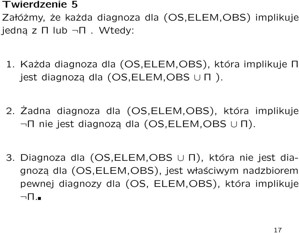 Żadna diagnoza dla (OS,ELEM,OBS), która implikuje Π nie jest diagnoza dla (OS,ELEM,OBS Π). 3.