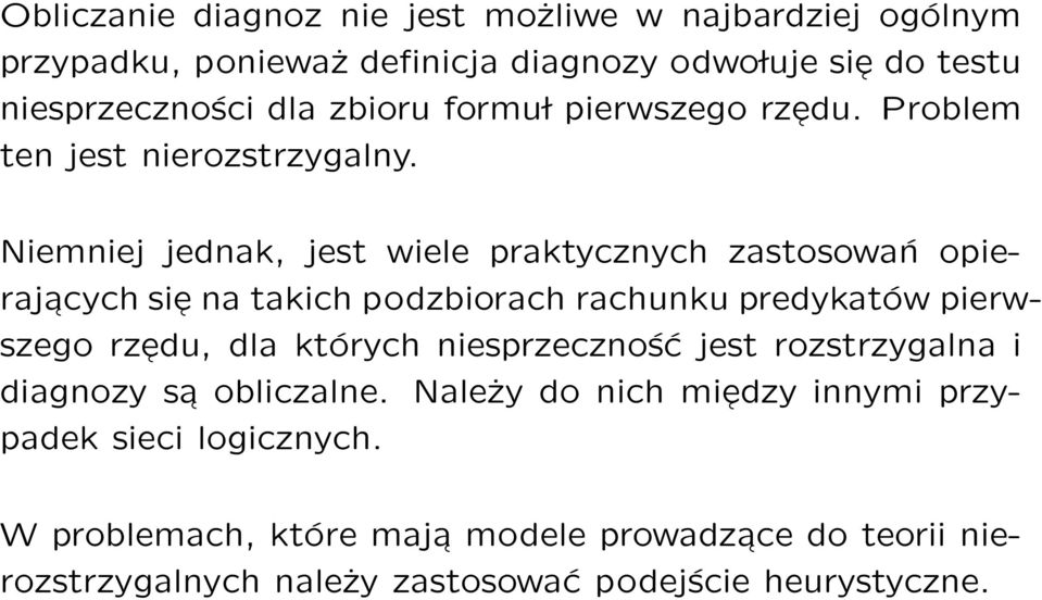 Niemniej jednak, jest wiele praktycznych zastosowań opierajacych si e na takich podzbiorach rachunku predykatów pierwszego rz edu, dla których