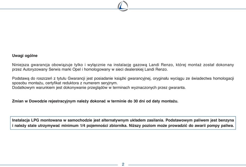 Dodatkowym warunkiem jest dokonywanie przeglàdów w terminach wyznaczonych przez gwaranta. Zmian w Dowodzie rejestracyjnym nale y dokonaç w terminie do 30 dni od daty monta u.