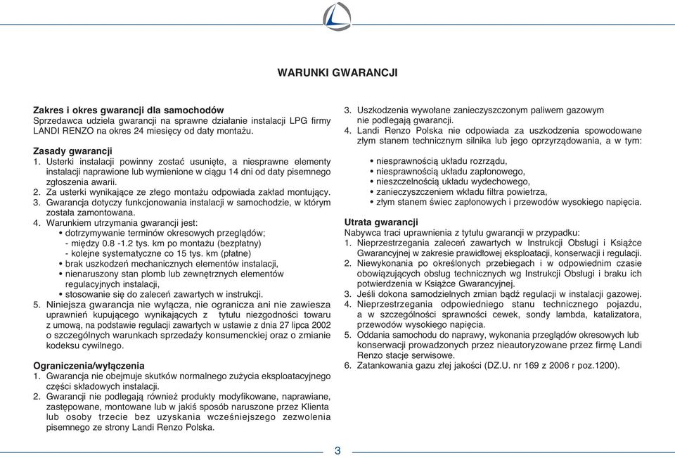 Za usterki wynikajàce ze z ego monta u odpowiada zak ad montujàcy. 3. Gwarancja dotyczy funkcjonowania instalacji w samochodzie, w którym zosta a zamontowana. 4.