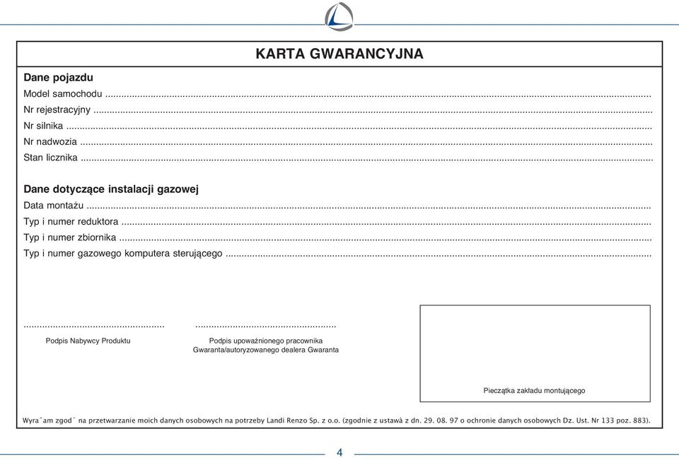 ........ Podpis Nabywcy Produktu Podpis upowa nionego pracownika Gwaranta/autoryzowanego dealera Gwaranta Pieczàtka zak adu montujàcego Wyra am