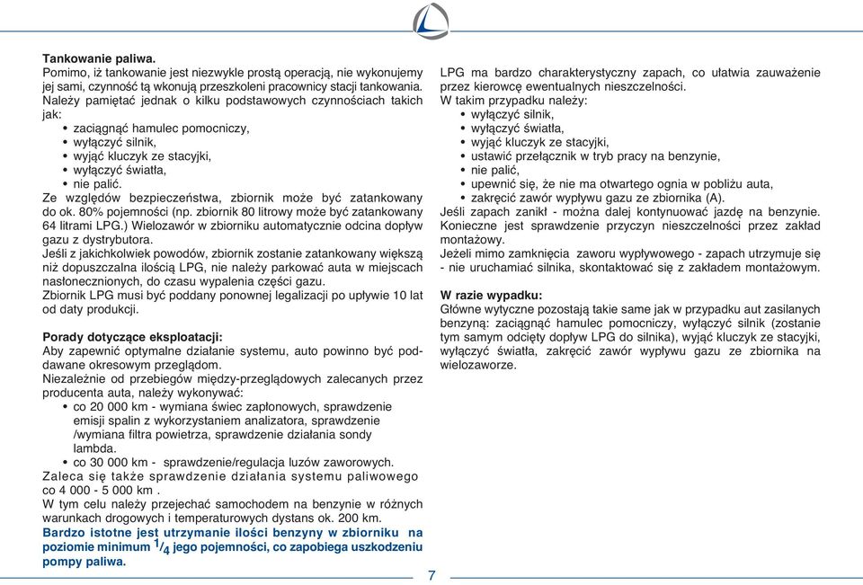 Ze wzgl dów bezpieczeƒstwa, zbiornik mo e byç zatankowany do ok. 80% pojemnoêci (np. zbiornik 80 litrowy mo e byç zatankowany 64 litrami LPG.