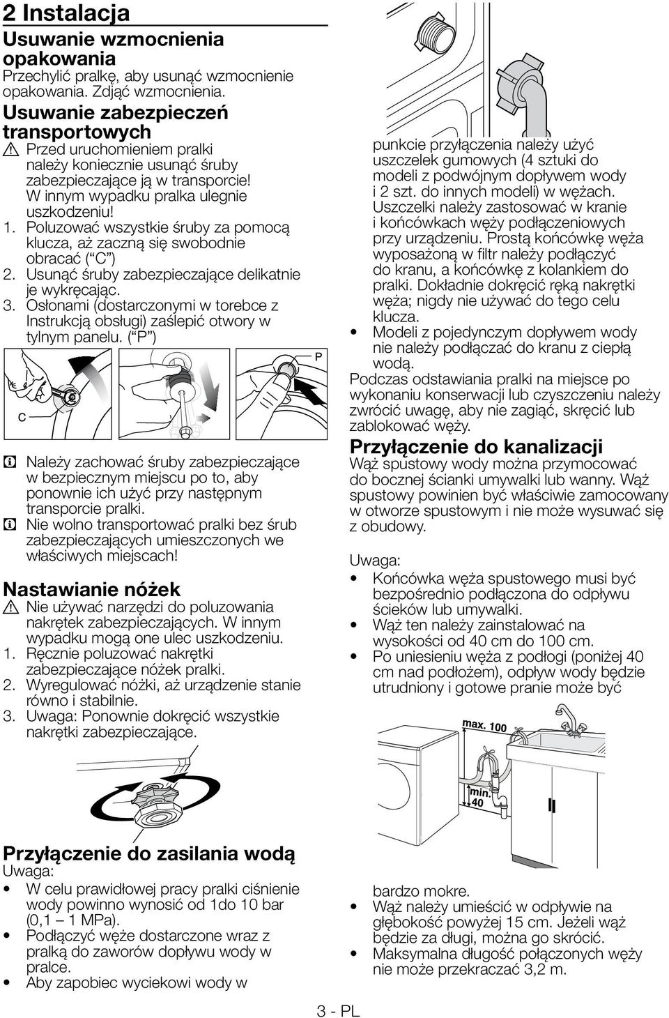 Poluzować wszystkie śruby za pomocą klucza, aż zaczną się swobodnie obracać ( C ) 2. Usunąć śruby zabezpieczające delikatnie je wykręcając. 3.