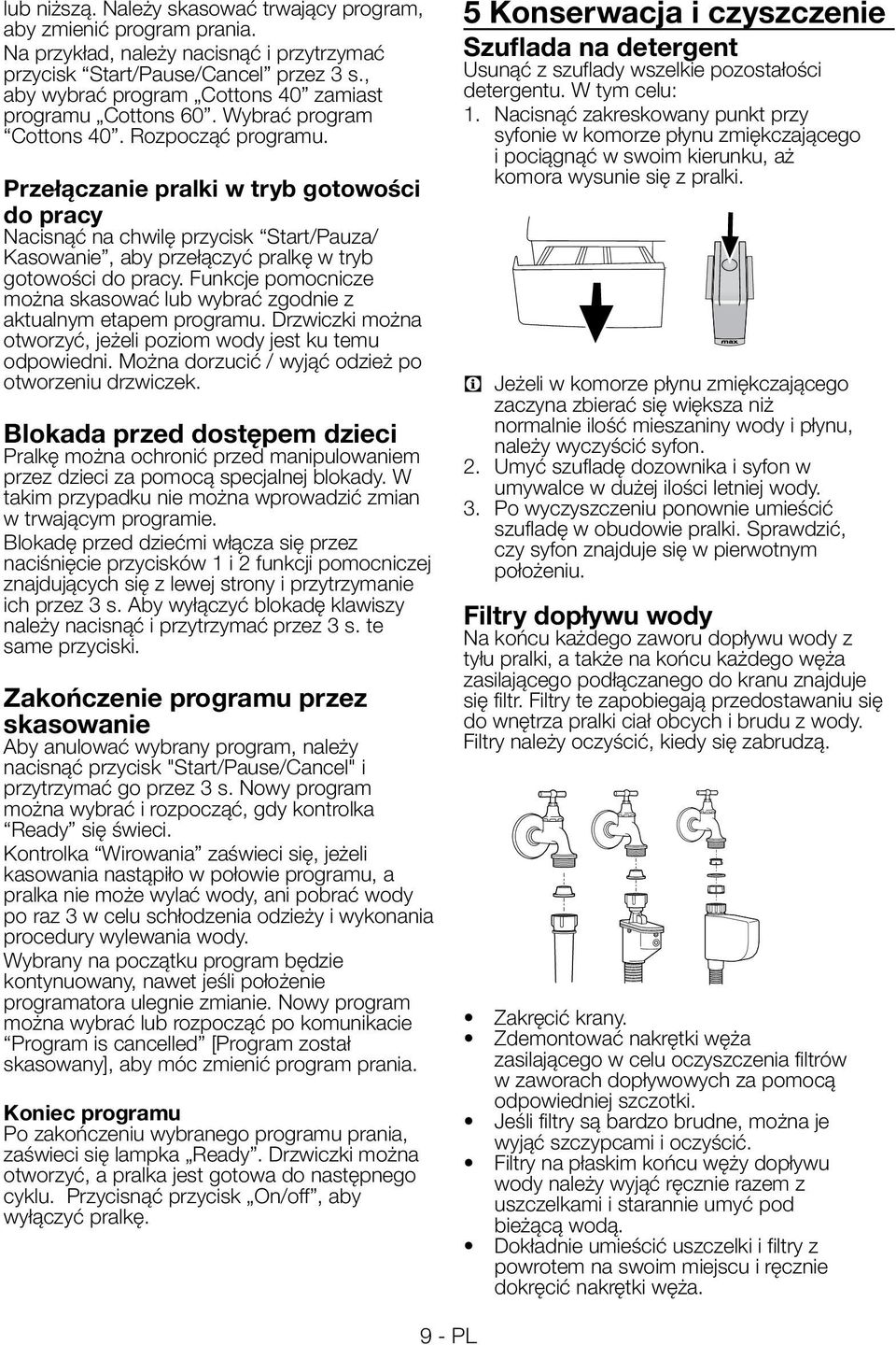 Przełączanie pralki w tryb gotowości do pracy Nacisnąć na chwilę przycisk Start/Pauza/ Kasowanie, aby przełączyć pralkę w tryb gotowości do pracy.