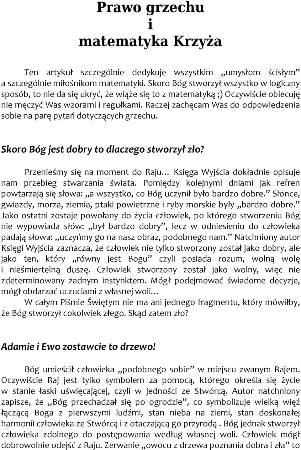 Raczej zachęcam Was do odpowiedzenia sobie na parę pytań dotyczących grzechu. Skoro Bóg jest dobry to dlaczego stworzył zło?