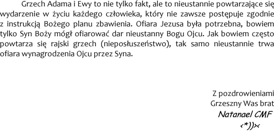 Ofiara Jezusa była potrzebna, bowiem tylko Syn Boży mógł ofiarować dar nieustanny Bogu Ojcu.