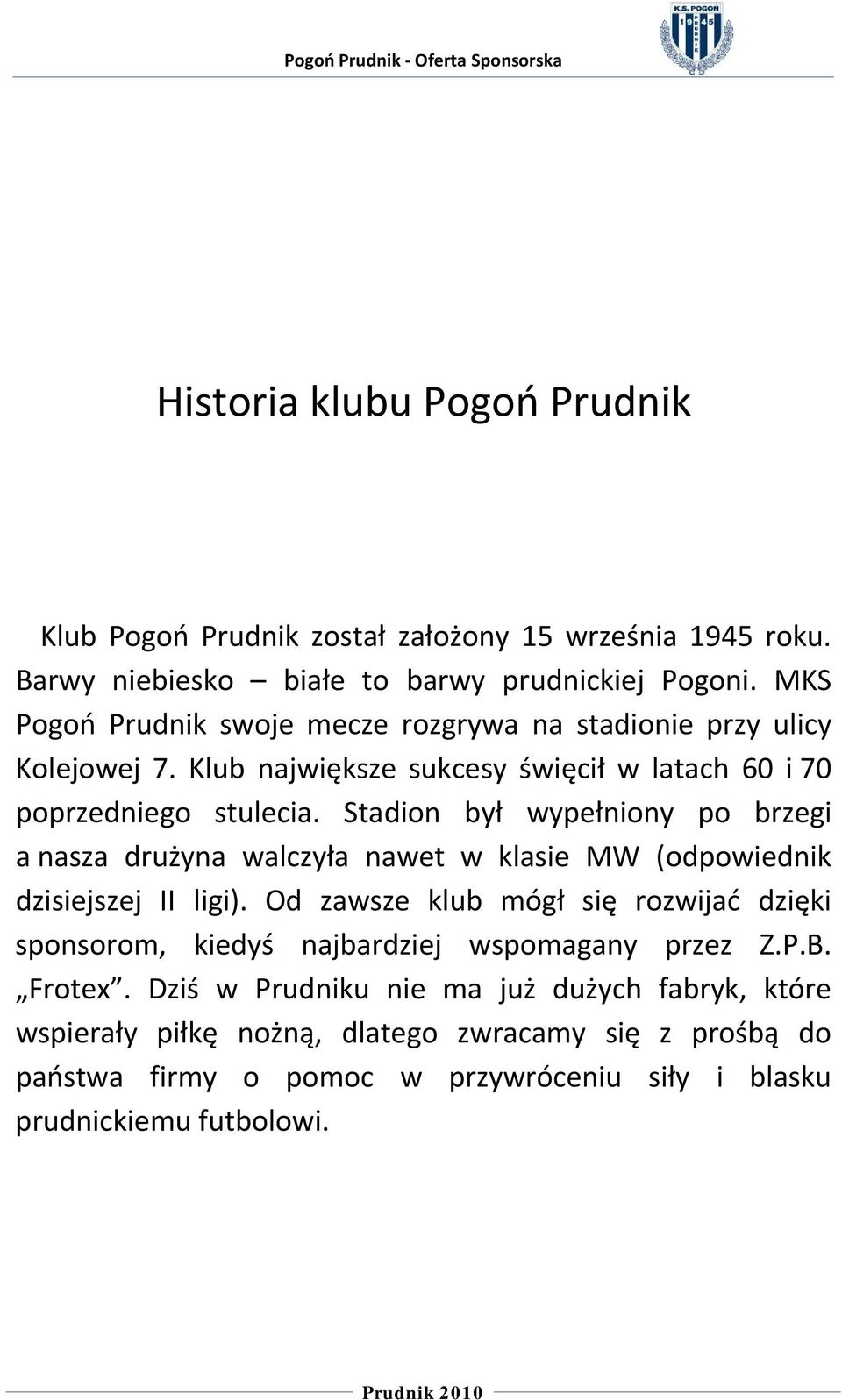 Stadion był wypełniony po brzegi a nasza drużyna walczyła nawet w klasie MW (odpowiednik dzisiejszej II ligi).