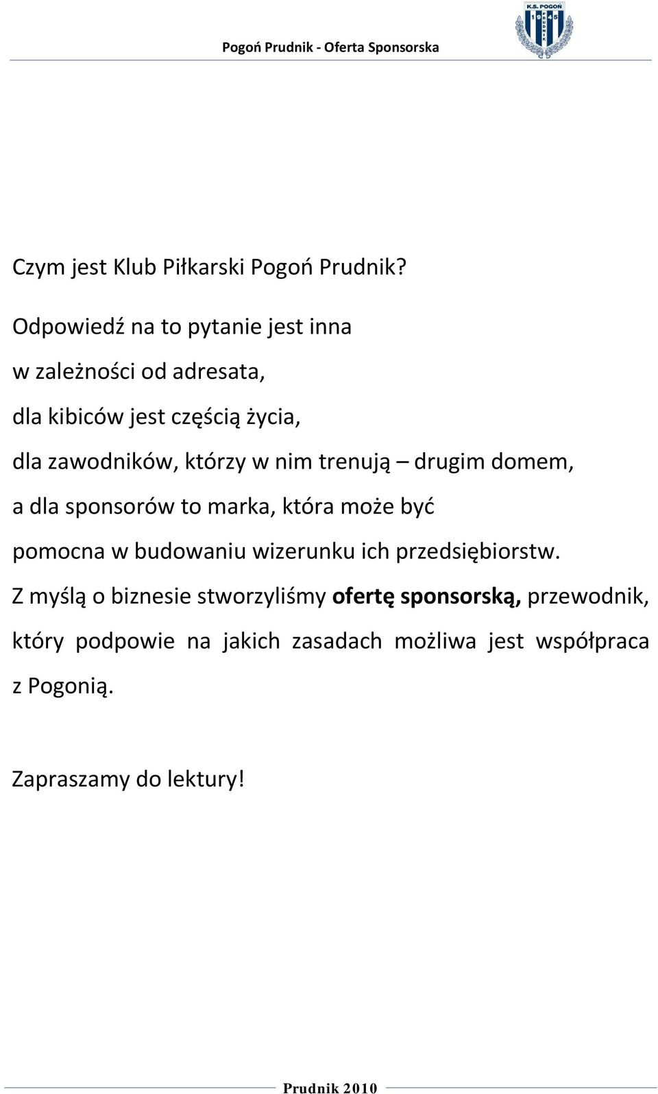 którzy w nim trenują drugim domem, a dla sponsorów to marka, która może być pomocna w budowaniu wizerunku