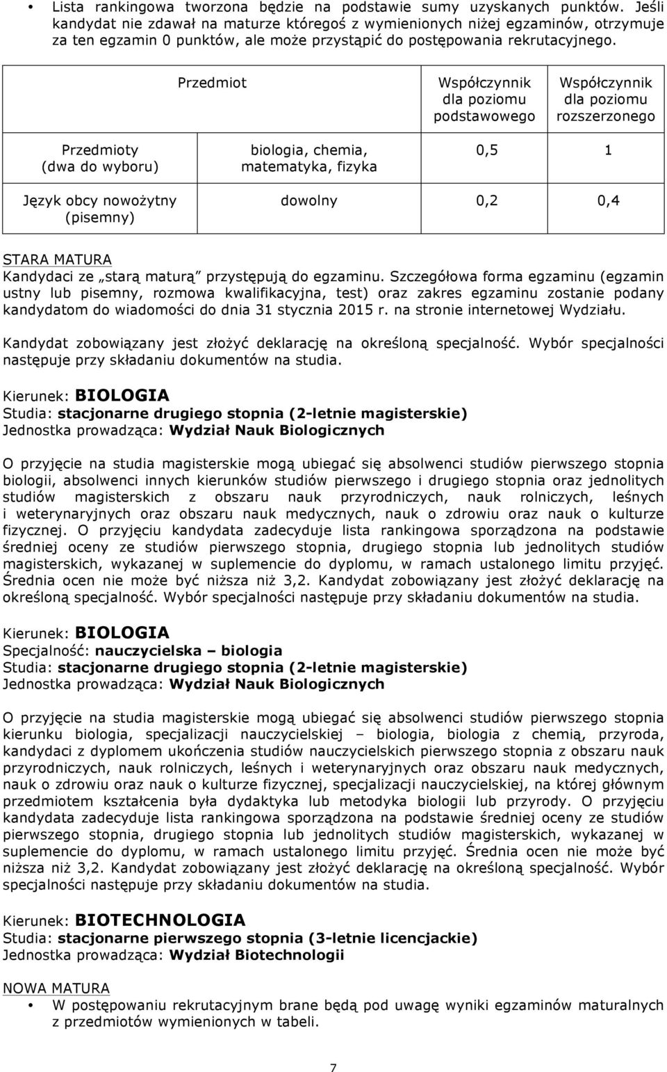 Kierunek: BIOLOGIA Jednostka prowadząca: Wydział Nauk Biologicznych O przyjęcie na studia magisterskie mogą ubiegać się absolwenci studiów pierwszego stopnia biologii, absolwenci innych kierunków