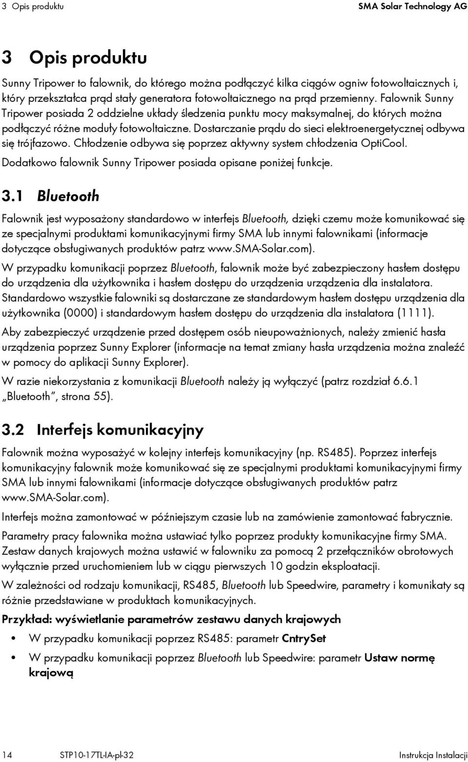 Dostarczanie prądu do sieci elektroenergetycznej odbywa się trójfazowo. Chłodzenie odbywa się poprzez aktywny system chłodzenia OptiCool.