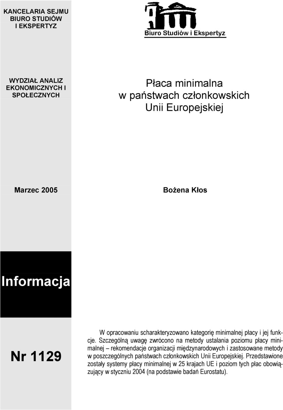 Szczególną uwagę zwrócono na metody ustalania poziomu płacy minimalnej rekomendacje organizacji międzynarodowych i zastosowane metody w