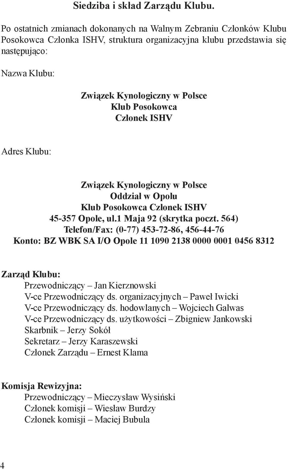 Posokowca Cz³onek ISHV Adres Klubu: Zwi¹zek Kynologiczny w Polsce Oddzia³ w Opolu Klub Posokowca Cz³onek ISHV 45-357 Opole, ul.1 Maja 92 (skrytka poczt.