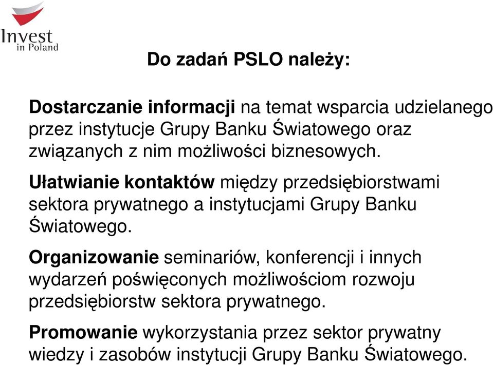 Ułatwianie kontaktów między przedsiębiorstwami sektora prywatnego a instytucjami Grupy Banku Światowego.