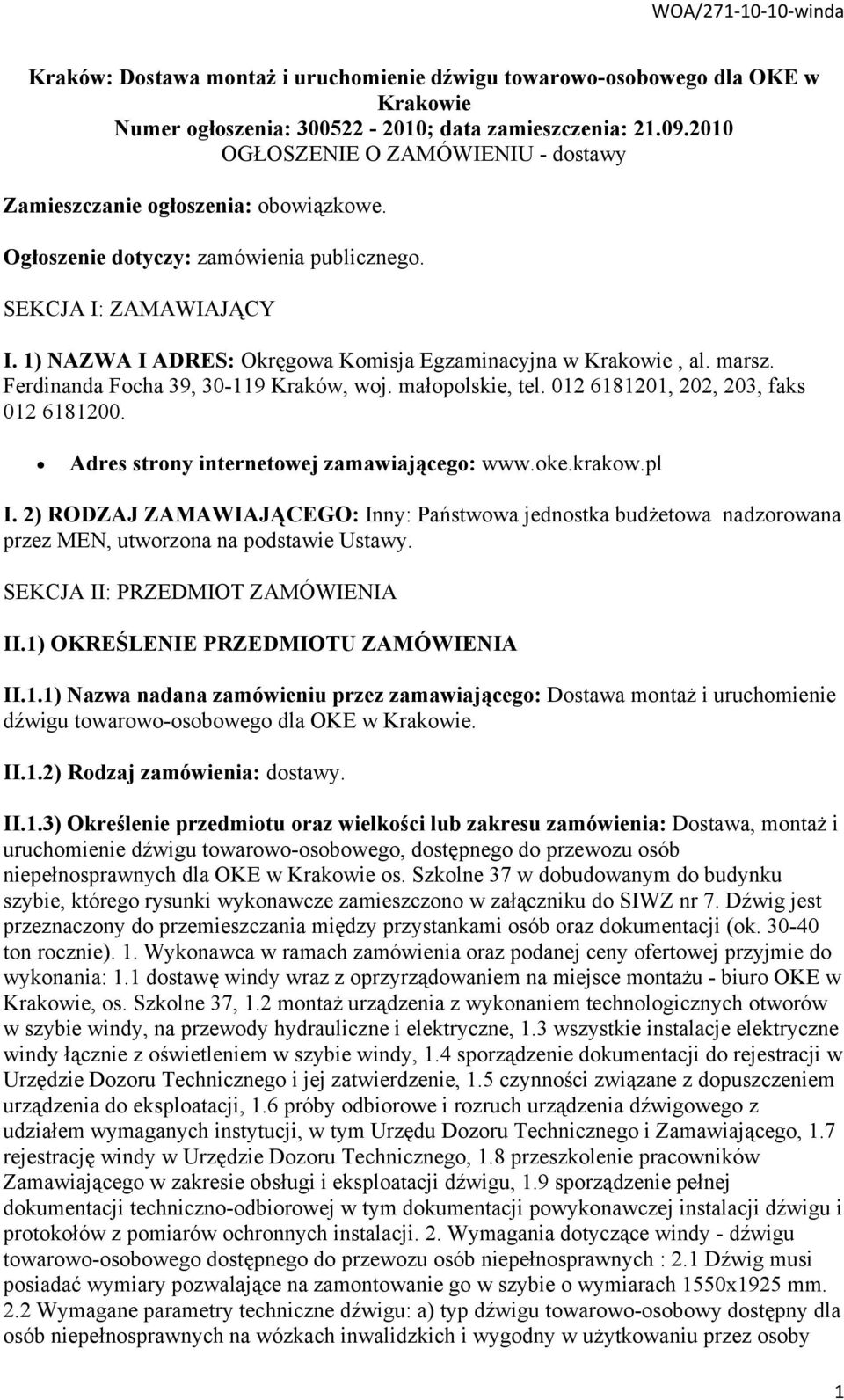 1) NAZWA I ADRES: Okręgowa Komisja Egzaminacyjna w Krakowie, al. marsz. Ferdinanda Focha 39, 30-119 Kraków, woj. małopolskie, tel. 012 6181201, 202, 203, faks 012 6181200.