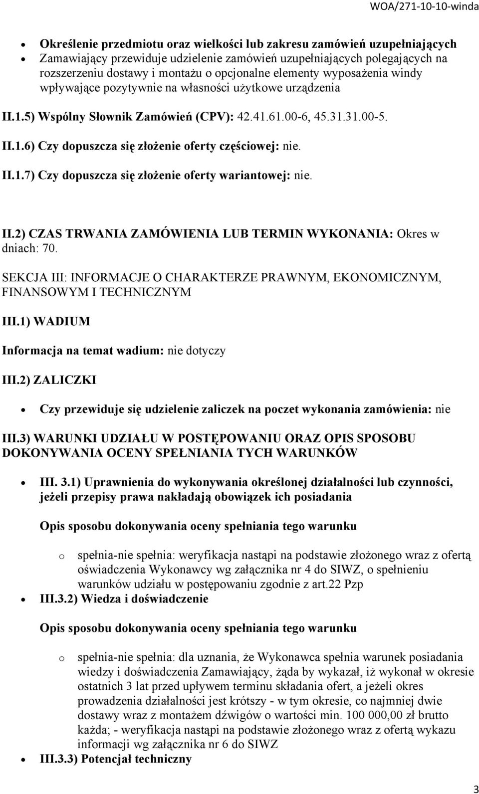 II.1.7) Czy dopuszcza się złożenie oferty wariantowej: nie. II.2) CZAS TRWANIA ZAMÓWIENIA LUB TERMIN WYKONANIA: Okres w dniach: 70.