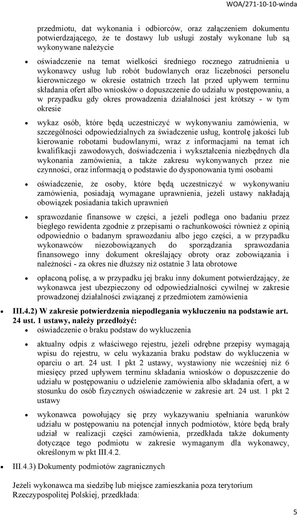 dopuszczenie do udziału w postępowaniu, a w przypadku gdy okres prowadzenia działalności jest krótszy - w tym okresie wykaz osób, które będą uczestniczyć w wykonywaniu zamówienia, w szczególności