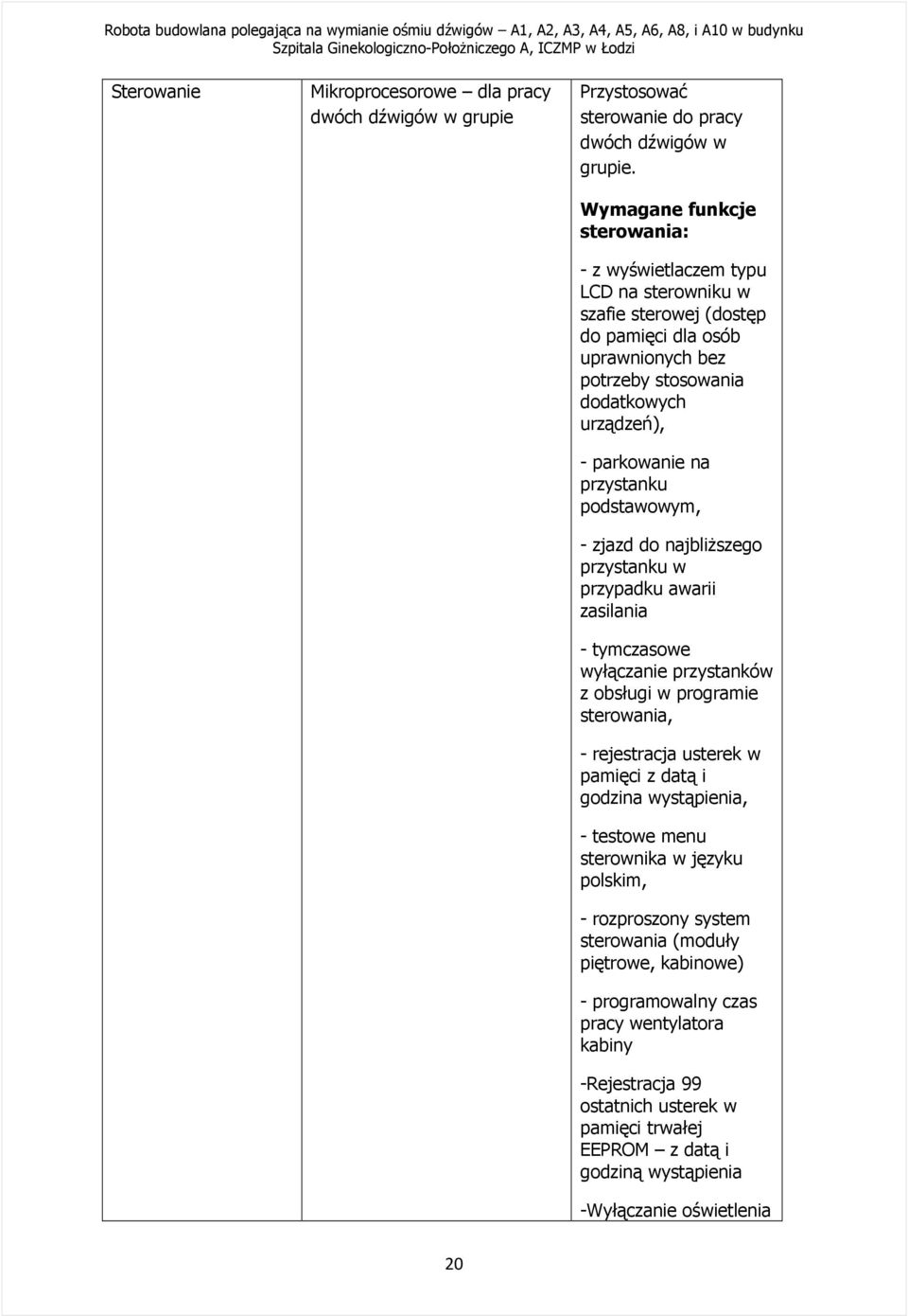 przystanku podstawowym, - zjazd do najbliŝszego przystanku w przypadku awarii zasilania - tymczasowe wyłączanie przystanków z obsługi w programie sterowania, - rejestracja usterek w pamięci z datą i