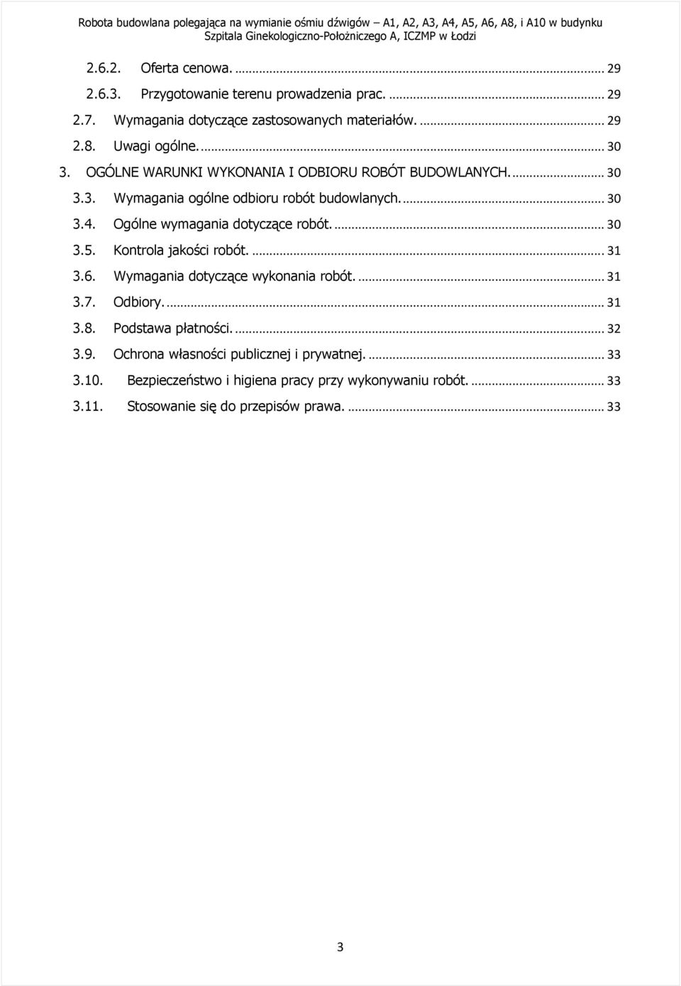 Ogólne wymagania dotyczące robót...30 3.5. Kontrola jakości robót...31 3.6. Wymagania dotyczące wykonania robót...31 3.7. Odbiory...31 3.8.