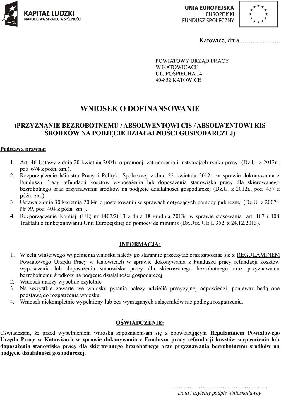 46 Ustawy z dnia 20 kwietnia 2004r. o promocji zatrudnienia i instytucjach rynku pracy (Dz.U. z 2013r., poz. 674 z późn. zm.). 2. Rozporządzenie Ministra Pracy i Polityki Społecznej z dnia 23 kwietnia 2012r.