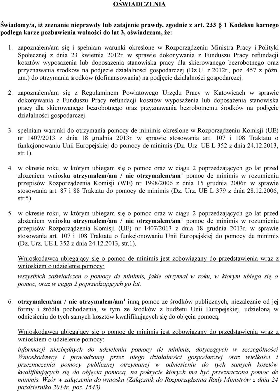 w sprawie dokonywania z Funduszu Pracy refundacji kosztów wyposażenia lub doposażenia stanowiska pracy dla skierowanego bezrobotnego oraz przyznawania środków na podjęcie działalności gospodarczej